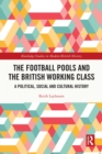 The Football Pools and the British Working Class : A Political, Social and Cultural History - eBook