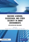 Machine Learning, Blockchain, and Cyber Security in  Smart Environments : Application and Challenges - eBook