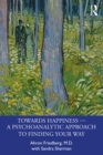 Towards Happiness - A Psychoanalytic Approach to Finding Your Way - eBook