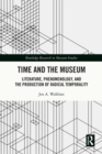 Time and the Museum : Literature, Phenomenology, and the Production of Radical Temporality - eBook