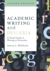 Academic Writing and Dyslexia : A Visual Guide to Writing at University - eBook