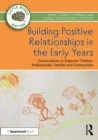 Building Positive Relationships in the Early Years : Conversations to Empower Children, Professionals, Families and Communities - eBook