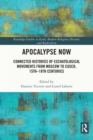 Apocalypse Now : Connected Histories of Eschatological Movements from Moscow to Cusco, 15th-18th Centuries - eBook