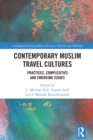 Contemporary Muslim Travel Cultures : Practices, Complexities and Emerging Issues - eBook