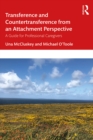 Transference and Countertransference from an Attachment Perspective : A Guide for Professional Caregivers - eBook