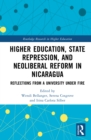 Higher Education, State Repression, and Neoliberal Reform in Nicaragua : Reflections from a University under Fire - eBook