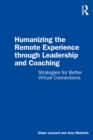 Humanizing the Remote Experience through Leadership and Coaching : Strategies for Better Virtual Connections - eBook