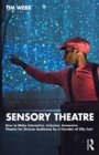 Sensory Theatre : How to Make Interactive, Inclusive, Immersive Theatre for Diverse Audiences by a Founder of Oily Cart - eBook