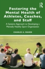Fostering the Mental Health of Athletes, Coaches, and Staff : A Systems Approach to Developing a Mentally Healthy Sport Organization - eBook