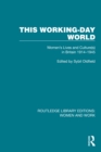 This Working-Day World : Women's Lives and Culture(s) in Britain 1914-1945 - eBook
