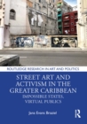 Street Art and Activism in the Greater Caribbean : Impossible States, Virtual Publics - eBook