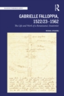 Gabrielle Falloppia, 1522/23-1562 : The Life and Work of a Renaissance Anatomist - eBook
