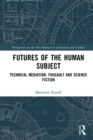 Futures of the Human Subject : Technical Mediation, Foucault and Science Fiction - eBook