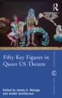 Fifty Key Figures in Queer US Theatre - eBook