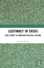 Legitimacy in Crisis : Case-Studies in American Political Culture - eBook