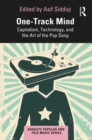 One-Track Mind : Capitalism, Technology, and the Art of the Pop Song - eBook