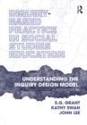 Inquiry-Based Practice in Social Studies Education : Understanding the Inquiry Design Model - eBook