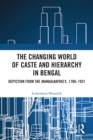 The Changing World of Caste and Hierarchy in Bengal : Depiction from the Mangalkavyas c. 1700-1931 - eBook
