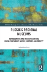 Russia's Regional Museums : Representing and Misrepresenting Knowledge about Nature, History and Society - eBook