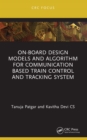 On-Board Design Models and Algorithm for Communication Based Train Control and Tracking System - eBook