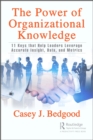 The Power of Organizational Knowledge : 11 Keys that Help Leaders Leverage Accurate Insight, Data, and Metrics - eBook