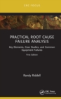 Practical Root Cause Failure Analysis : Key Elements, Case Studies, and Common Equipment Failures - eBook