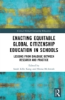 Enacting Equitable Global Citizenship Education in Schools : Lessons from Dialogue between Research and Practice - eBook