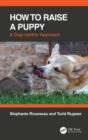 How to Raise a Puppy : A Dog-centric Approach - eBook
