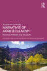 Narratives of Arab Secularism : Politics, Feminism and Religion - eBook