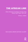 The African Link : The African Link: British Attitudes in the Era of the Atlantic Slave Trade, 1550-1807 - eBook