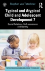 Typical and Atypical Child and Adolescent Development 7 Social Relations, Self-awareness and Identity - eBook