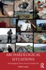 Archaeological Situations : Archaeological Theory from the Inside Out - eBook
