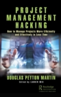 Project Management Hacking : How to Manage Projects More Efficiently and Effectively in Less Time - eBook