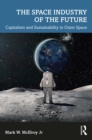 The Space Industry of the Future : Capitalism and Sustainability in Outer Space - eBook