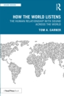 How the World Listens : The Human Relationship with Sound across the World - eBook