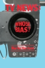 Television News : Whose Bias? - A Casebook Analysis of Strikes, Television and Media Studies - eBook