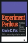 Experiment Perilous : Physicians and Patients Facing the Unknown - eBook