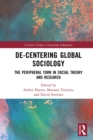 De-Centering Global Sociology : The Peripheral Turn in Social Theory and Research - eBook