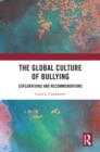 The Global Culture of Bullying : Explorations and Recommendations - eBook