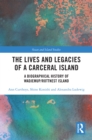 The Lives and Legacies of a Carceral Island : A Biographical History of Wadjemup/Rottnest Island - eBook