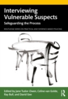 Interviewing Vulnerable Suspects : Safeguarding the Process - eBook