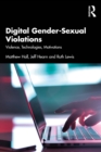 Digital Gender-Sexual Violations : Violence, Technologies, Motivations - eBook