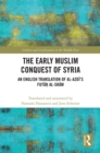 The Early Muslim Conquest of Syria : An English Translation of al-Azdi's Futuh al-Sham - eBook