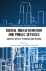 Digital Transformation and Public Services : Societal Impacts in Sweden and Beyond - eBook
