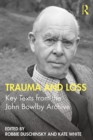Trauma and Loss : Key Texts from the John Bowlby Archive - eBook