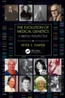 The Evolution of Medical Genetics : A British Perspective - eBook