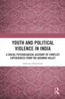 Youth and Political Violence in India : A Social Psychological Account of Conflict Experiences from the Kashmir Valley - eBook
