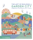 The Art of Building a Garden City : Designing New Communities for the 21st Century - eBook