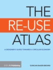 The Re-Use Atlas : A Designer's Guide Towards the Circular Economy - eBook