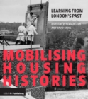 Mobilising Housing Histories : Learning from London's Past for a Sustainable Future - eBook
